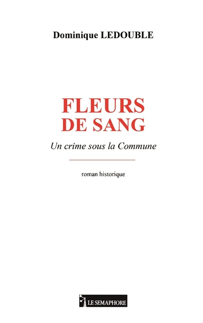 Fleurs de sang : un crime sous la Commune : roman historique