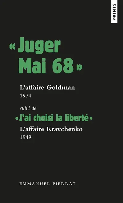 Juger mai 68 : l'affaire Goldman : 1974 & 1976. J'ai choisi la liberté : l'affaire Kravchenko, 1949
