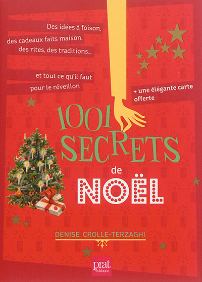 1.001 secrets de Noël : des idées à foison, des cadeaux faits maison, des rites, des traditions... et tout ce qu'il faut pour le réveillon