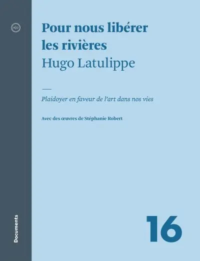 Pour nous libérer les rivières : plaidoyer en faveur de l'art dans nos vies