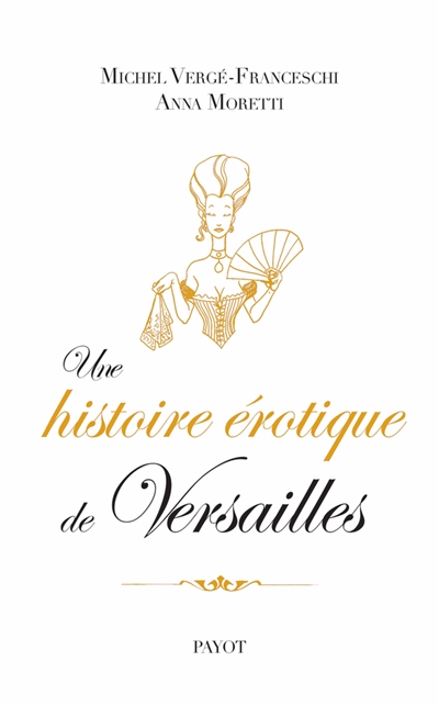 Une histoire érotique de Versailles : 1661-1789