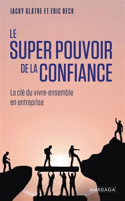 Le super pouvoir de la confiance : les clés du vivre-ensemble en entreprise