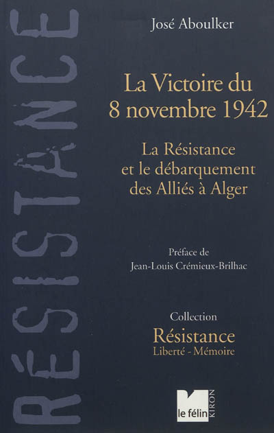 la victoire du 8 novembre 1942 : la résistance et le débarquement des alliés à alger