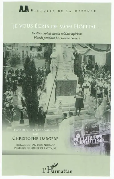 Je vous écris de mon hôpital... : destins croisés de six soldats ligériens blessés pendant la Grande Guerre