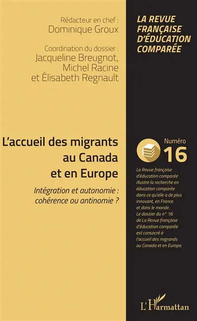 Raisons, comparaisons, éducations, n° 16. L'accueil des migrants au Canada et en Europe : intégration et autonomie : cohérence ou antinomie ?