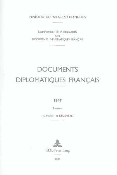 Documents diplomatiques français : 1947. Annexes (10 mars-15 décembre)
