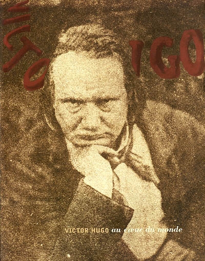 Victor Hugo au coeur du monde