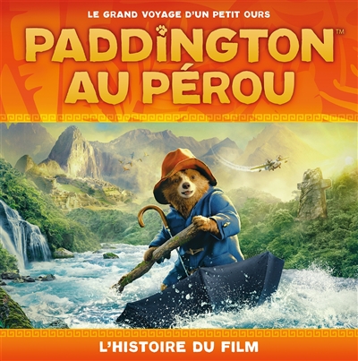 Paddington au Pérou : l'histoire du film : le grand voyage d'un petit ours