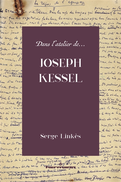 Dans l'atelier de... Joseph Kessel : essai de critique génétique - Serge Linkès
