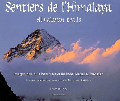 Sentiers de l'Himalaya : images des plus beaux treks en Inde, Népal et Pakistan. Himalaya trails : images from the best treks in India, Nepal and Pakistan