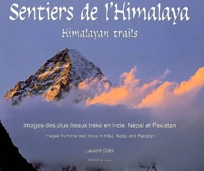 Sentiers de l'Himalaya : images des plus beaux treks en Inde, Népal et Pakistan. Himalaya trails : images from the best treks in India, Nepal and Pakistan