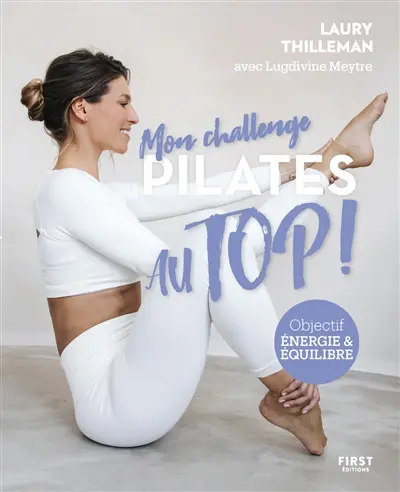 Mon challenge pilates au Top ! : objectif énergie & équilibre