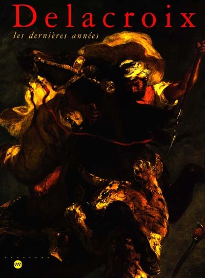 Delacroix, les dernières années : exposition, Galeries nationales du Grand Palais, Paris, 10 avr.-20 juil. 1998 ; Philadelphia museum of art, 10 sept. 1998-3 janv. 1999