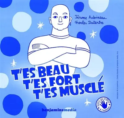 T'es beau, t'es fort, t'es musclé