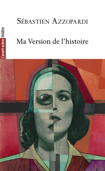 Avant-scène théâtre (L'), n° 1554. Ma version de l'histoire
