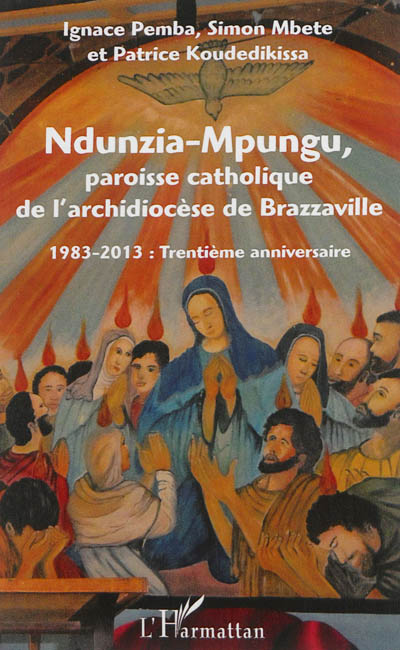 Ndunzia-Mpungu, paroisse catholique de l'archidiocèse de Brazzaville : 1983-2013, trentième anniversaire