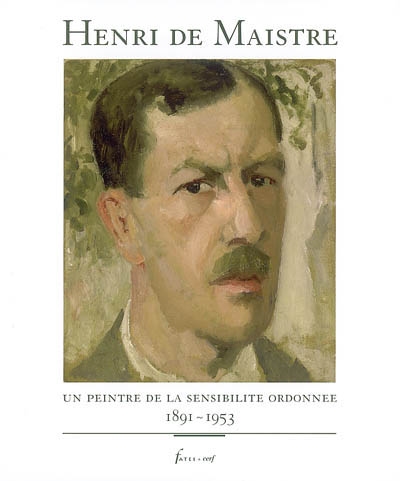 Henri de Maistre : un peintre de la sensibilité ordonnée, 1891-1953
