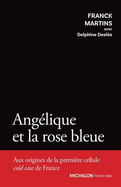 Angélique et la rose bleue : Aux origines de la première cellule cold case de France