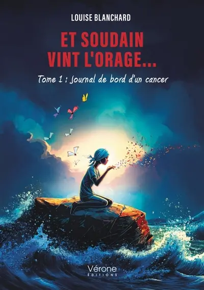 Et soudain vint l'orage... : Tome 1 : Journal de bord d'un cancer