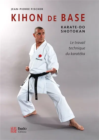 Kihon de base : karaté-do shotokan : le travail technique du karatéka