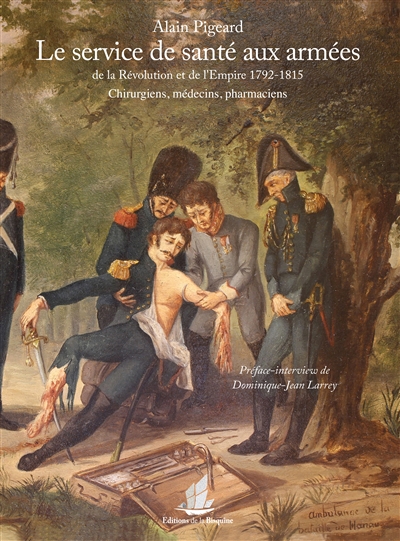 Le service de santé aux armées de la Révolution et de l'Empire, 1792-1815 : chirurgiens, médecins, pharmaciens