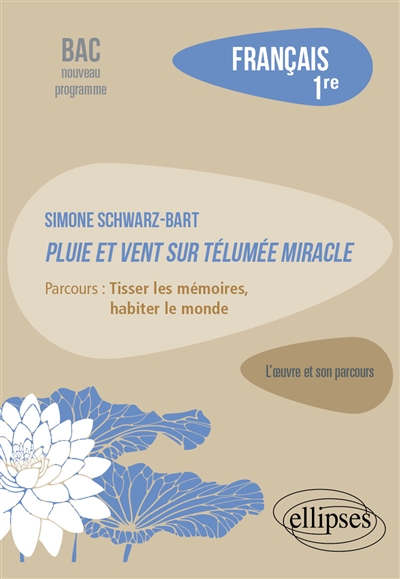 Simone Schwarz-Bart, Pluie et vent sur Télumée Miracle : parcours tisser les mémoires, habiter le monde : français 1re, bac nouveau programme