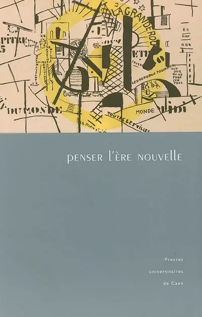 Penser l'ère nouvelle : études présentées au colloque du département de littérature française de l'Université de Caen Basse-Normandie et de la Faculté des lettres de l'Université de Göttingen, janvier 2003 et février 2004