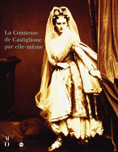 La comtesse de Castiglione par elle-même : exposition, Paris, Musée d'Orsay, 12 oct. 1999-23 janv. 2000