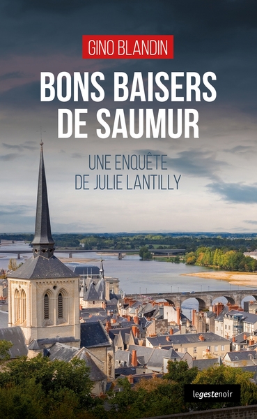 Une enquête de Julie Lantilly. Bons baisers de Saumur