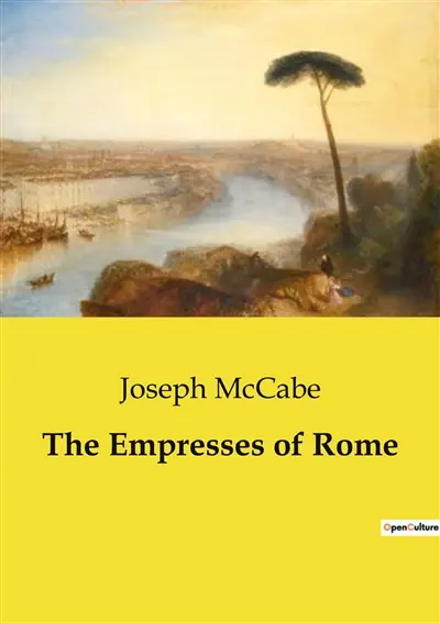 The Empresses of Rome : Les femmes influentes de l'Empire romain : Pouvoir, politique et tragédie
