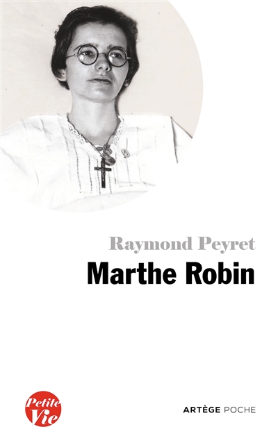Petite vie de Marthe Robin : le secret de Marthe