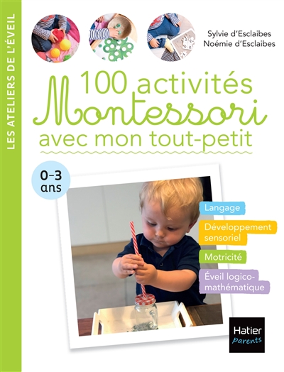 100 activités Montessori avec mon tout-petit : 0-3 ans