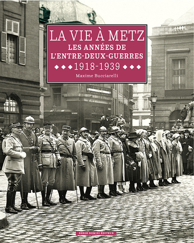 La vie à Metz. Les années de l'entre-deux-guerres : 1918-1939