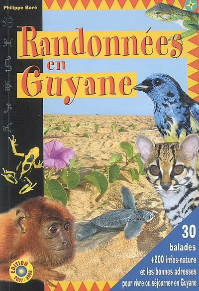 Randonnées en Guyane : le guide de vos loisirs et de l'éco-tourisme en Guyane : 30 balades + 200 infos-nature et les bonnes adresses pour vivre ou séjourner en Guyane
