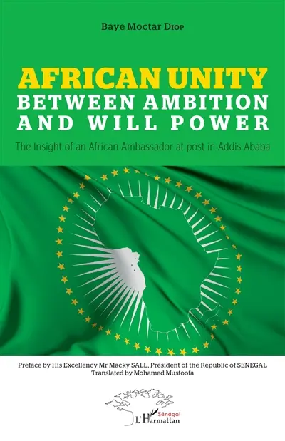 African unity between ambition and will power : the insight of an African Ambassador at post in Addis Ababa