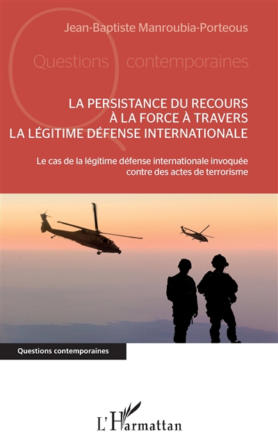 La persistance du recours à la force à travers la légitime défense internationale : le cas de la légitime défense internationale invoquée contre des actes de terrorisme