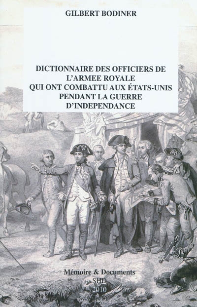 Dictionnaire des officiers de l'armée royale qui ont combattu aux Etats-Unis pendant la guerre d'indépendance 1776-1783. Un supplément à Les Français sous les treize étoiles, du commandant André Lasseray