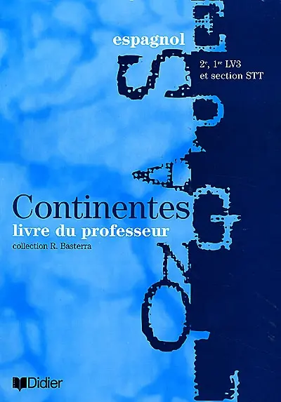 Continentes, espagnol, 2de, 1re LV3 section STT : livre du professeur