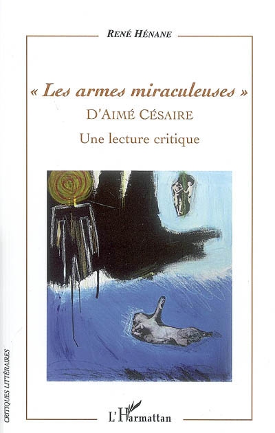Les armes miraculeuses d'Aimé Césaire : une lecture critique
