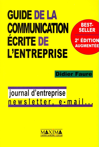 Guide de la communication écrite de l'entreprise : journal d'entreprise, newsletter, e-mail...