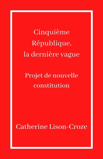 Cinquième République, la dernière vague : Projet de nouvelle constitution