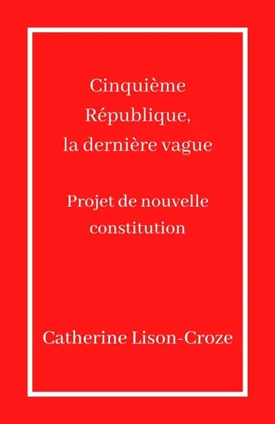 Cinquième République, la dernière vague : Projet de nouvelle constitution