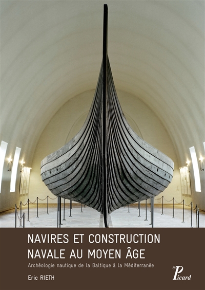 Navires et construction navale au Moyen Age : archéologie nautique de la Baltique à la Méditerranée