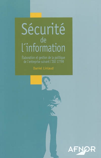 Sécurité de l'information : élaboration et gestion de la politique de l'entreprise suivant l'ISO 17799