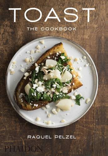 Toast : the cookbook