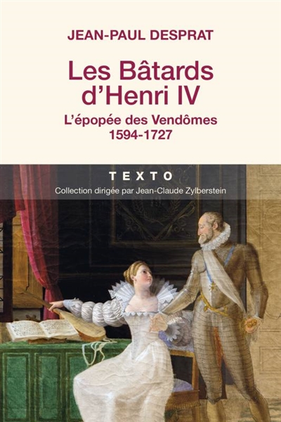 Les bâtards d'Henri IV : l'épopée des Vendômes, 1594-1727