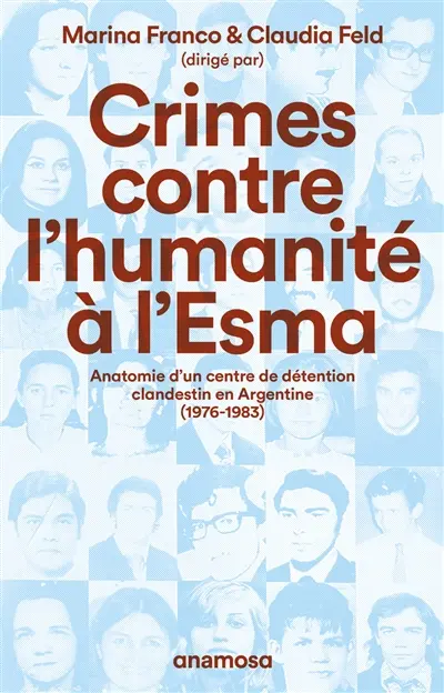 Crimes contre l'humanité à l'Esma : anatomie d'un centre de détention clandestin en Argentine, 1976-1983