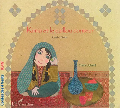 Kimia et le caillou conteur : conte d'Iran