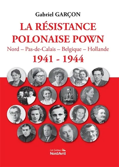 La résistance polonaise POWN : Nord, Pas-de-Calais, Belgique, Hollande : 1941-1944