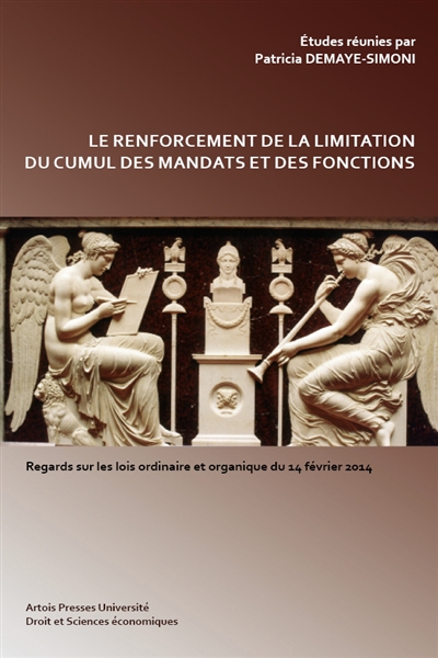 Le renforcement de la limitation du cumul des mandats et des fonctions : regards sur les lois ordinaire et organique du 14 février 2014